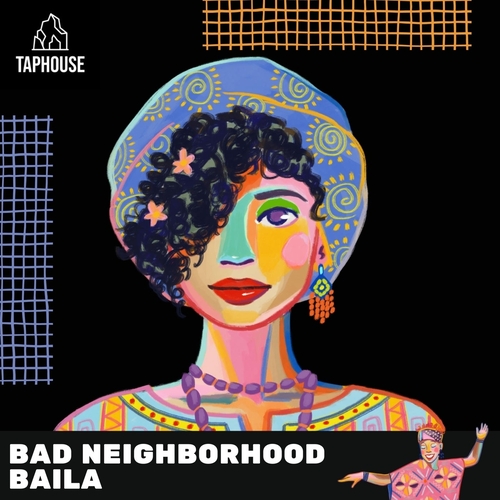 Bad Neighborhood - Baila [TAPHOUSE02]